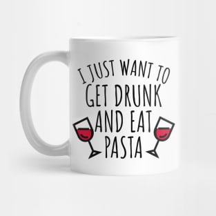 I just want to get drunk and eat pasta Mug